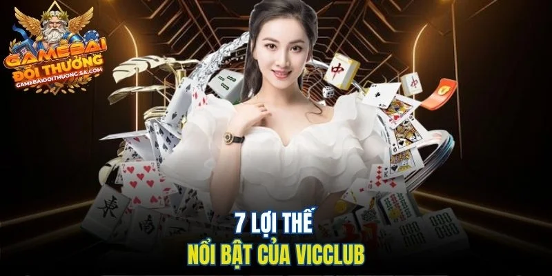 7 lợi thế nổi bật của Vicclub 7 lợi thế nổi bật của Vicclub