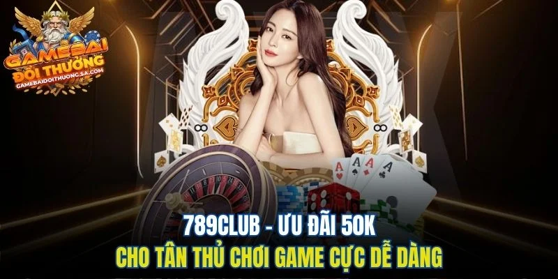789club – Ưu Đãi 50k Cho Tân Thủ Chơi Game Cực Dễ Dàng 789club – Ưu Đãi 50k Cho Tân Thủ Chơi Game Cực Dễ Dàng