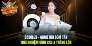 B52Club – Game Bài Bom Tấn, Trải Nghiệm Đỉnh Cao & Thắng Lớn