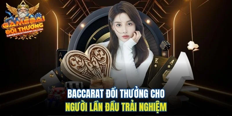 Baccarat đổi thưởng cho người lần đầu trải nghiệm Baccarat đổi thưởng cho người lần đầu trải nghiệm