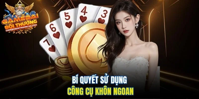 Bí quyết sử dụng công cụ khôn ngoan Bí quyết sử dụng công cụ khôn ngoan