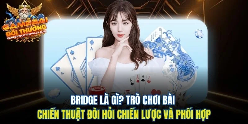 Bridge Là Gì? Trò Chơi Bài Chiến Thuật Đòi Hỏi Chiến Lược Và Phối Hợp Bridge Là Gì? Trò Chơi Bài Chiến Thuật Đòi Hỏi Chiến Lược Và Phối Hợp