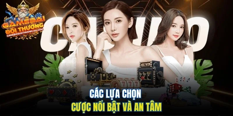 Các lựa chọn cược nổi bật và an tâm