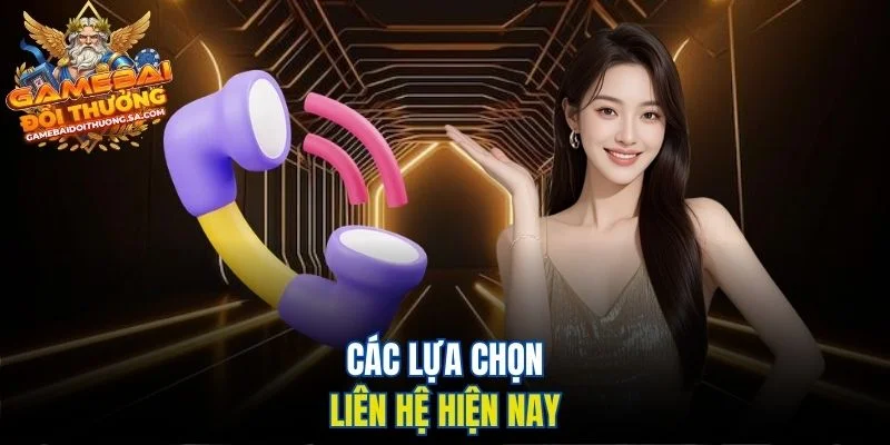 Các lựa chọn liên hệ hiện nay