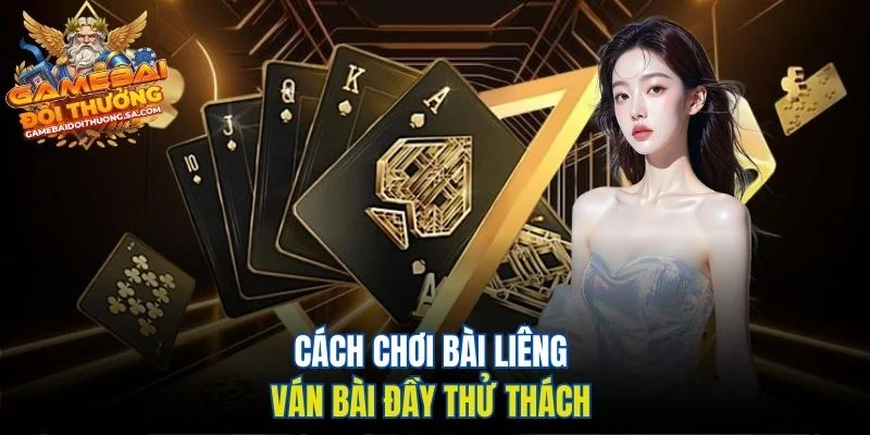 Cách chơi bài Liêng ván bài đầy thử thách Cách chơi bài Liêng ván bài đầy thử thách