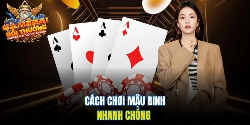 Cách chơi Mậu Binh nhanh chóng Cách chơi Mậu Binh nhanh chóng