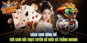 Cách chơi Rồng Hổ – Trò Chơi Bài Trực Tuyến Dễ Hiểu và Thắng Nhanh
