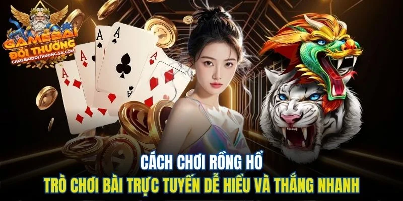 Cách chơi Rồng Hổ – Trò Chơi Bài Trực Tuyến Dễ Hiểu và Thắng Nhanh Cách chơi Rồng Hổ – Trò Chơi Bài Trực Tuyến Dễ Hiểu và Thắng Nhanh