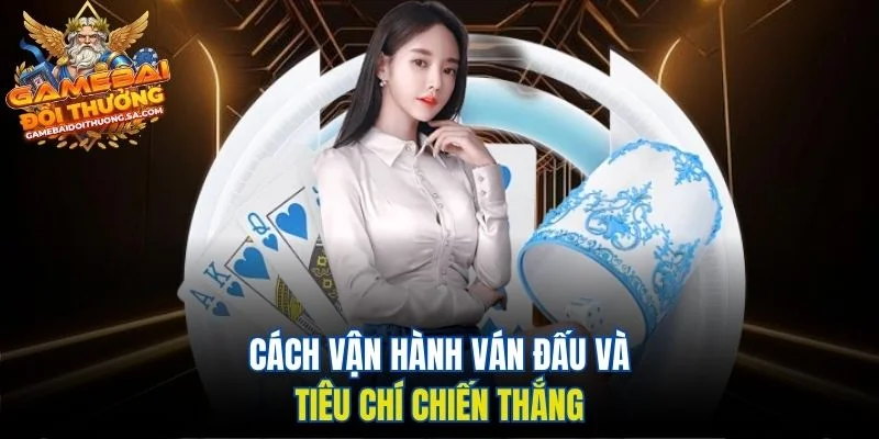 Cách vận hành ván đấu và tiêu chí chiến thắng Cách vận hành ván đấu và tiêu chí chiến thắng