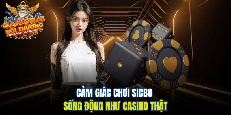 Cảm giác chơi Sicbo sống động như casino thật Cảm giác chơi Sicbo sống động như casino thật