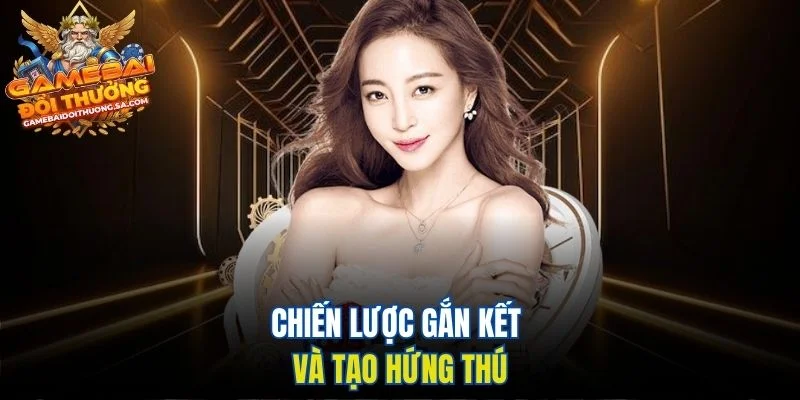 Chiến lược gắn kết và tạo hứng thú Chiến lược gắn kết và tạo hứng thú