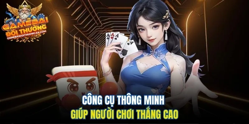Công cụ thông minh giúp người chơi thắng cao Công cụ thông minh giúp người chơi thắng cao