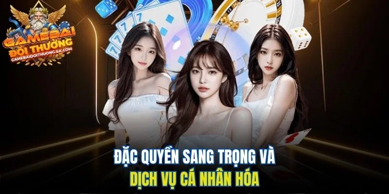 Đặc quyền sang trọng và dịch vụ cá nhân hóa
