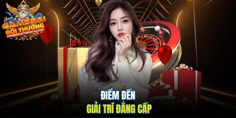 Điểm đến giải trí đẳng cấp Điểm đến giải trí đẳng cấp