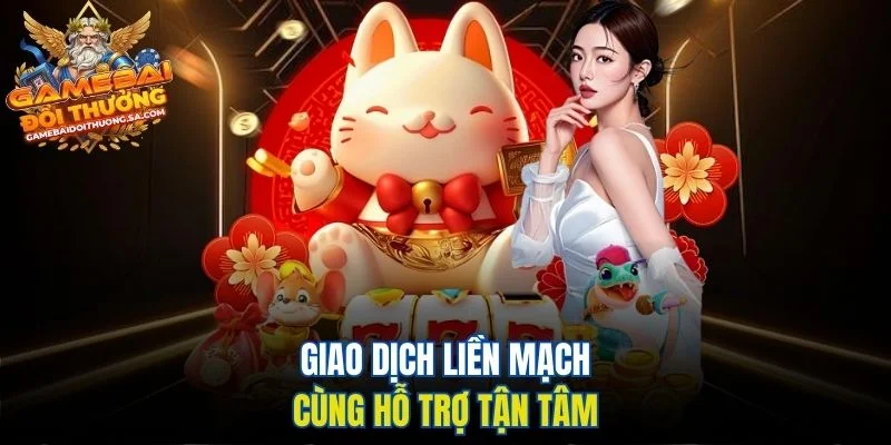 Giao dịch liền mạch cùng hỗ trợ tận tâm