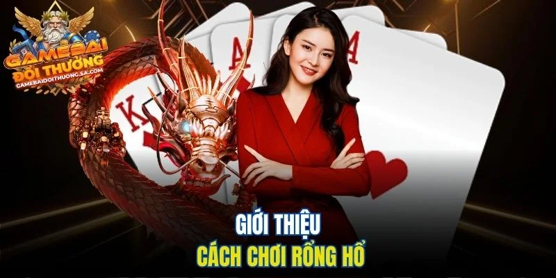 Giới thiệu cách chơi Rổng Hổ Giới thiệu cách chơi Rổng Hổ