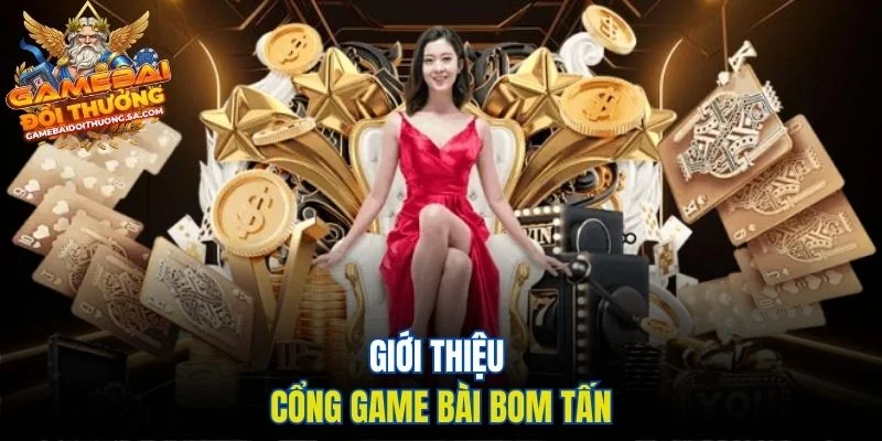 Giới thiệu cổng game bài bom tấn