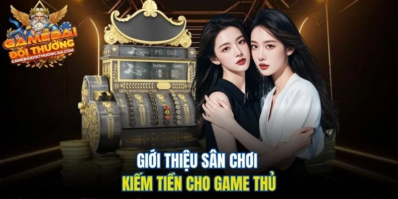 gioi thieu san choi kiem tien cho game thu