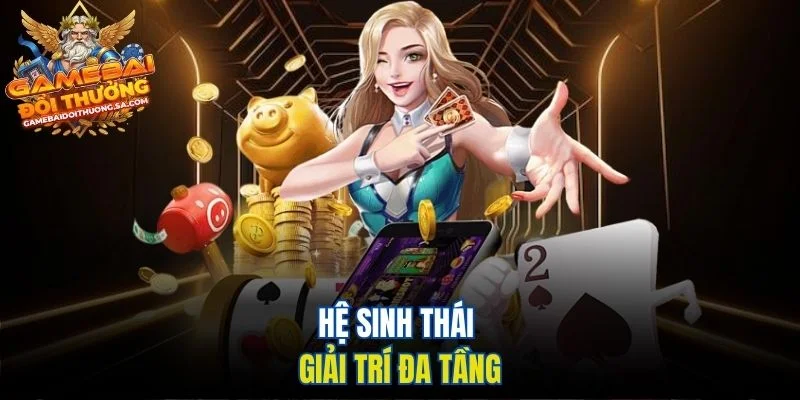 Hệ sinh thái giải trí đa tầng Hệ sinh thái giải trí đa tầng