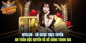 Hitclub – Cá Cược Trực Tuyến An Toàn Độc Quyền Và Dễ Dàng Tham Gia