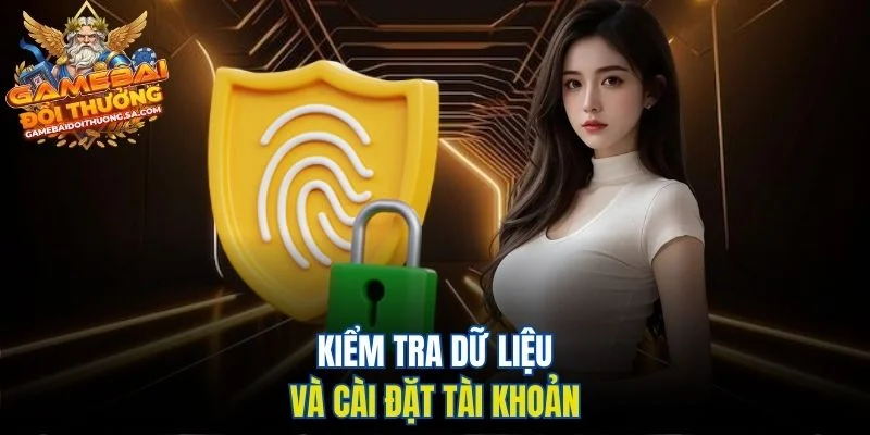 Kiểm tra dữ liệu và cài đặt tài khoản