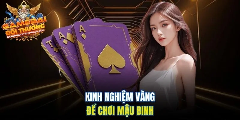 Kinh nghiệm vàng để chơi Mậu Binh Kinh nghiệm vàng để chơi Mậu Binh