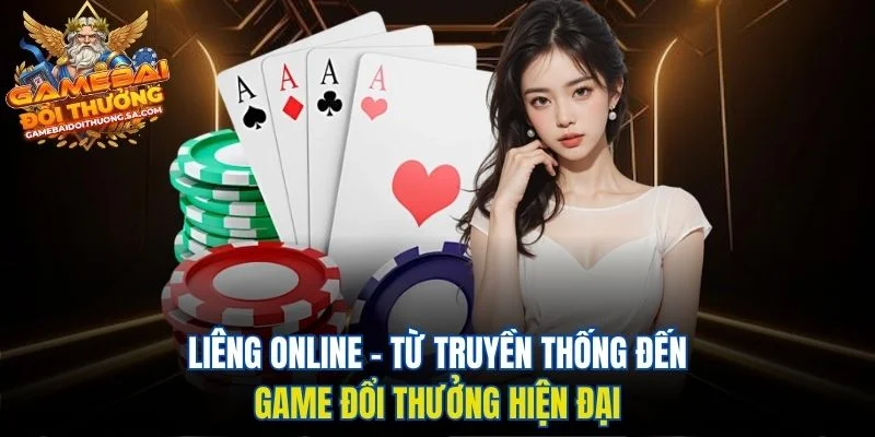 Liêng Online - Từ Truyền Thống Đến Game Đổi Thưởng Hiện Đại