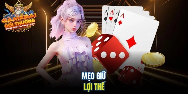 Mẹo giữ lợi thế Mẹo giữ lợi thế