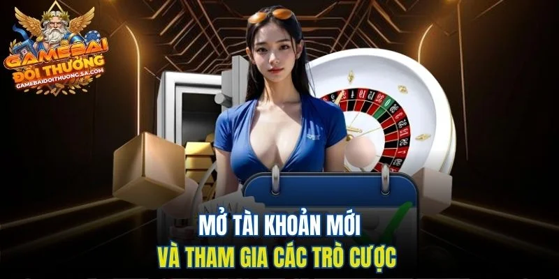 Mở tài khoản mới và tham gia các trò cược