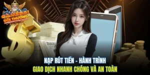 Nạp Rút Tiền - Hành Trình Giao Dịch Nhanh Chóng Và An Toàn