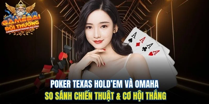 Poker Texas Hold’em Và Omaha - So Sánh Chiến Thuật & Cơ Hội Thắng Poker Texas Hold’em Và Omaha - So Sánh Chiến Thuật & Cơ Hội Thắng