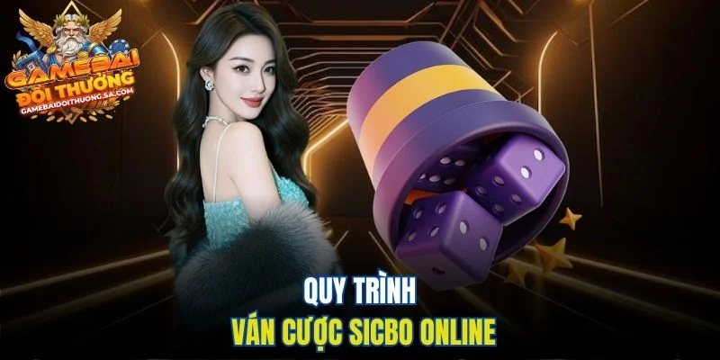 Quy trình ván cược Sicbo online Quy trình ván cược Sicbo online