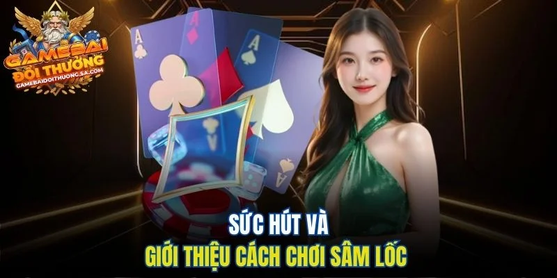Sức hút và giới thiệu cách chơi Sâm Lốc Sức hút và giới thiệu cách chơi Sâm Lốc