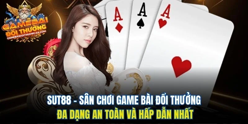 Sut88 – Sân Chơi Game Bài Đổi Thưởng Đa Dạng An Toàn Và Hấp Dẫn Nhất Sut88 – Sân Chơi Game Bài Đổi Thưởng Đa Dạng An Toàn Và Hấp Dẫn Nhất
