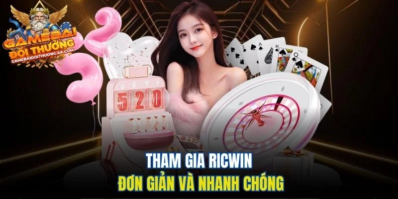 Tham gia Ricwin đơn giản và nhanh chóng Tham gia Ricwin đơn giản và nhanh chóng