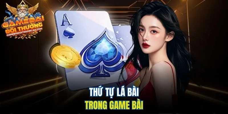 Thứ tự lá bài trong game bài Thứ tự lá bài trong game bài