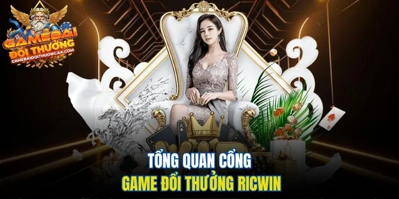 Tổng quan cổng game đổi thưởng Ricwin Tổng quan cổng game đổi thưởng Ricwin
