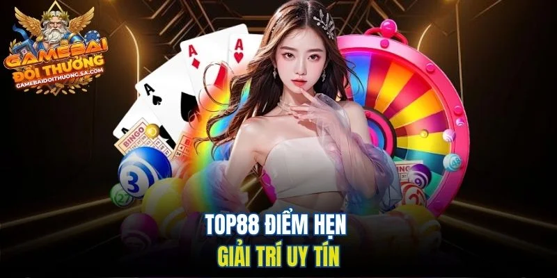 Top88 điểm hẹn giải trí uy tín Top88 điểm hẹn giải trí uy tín