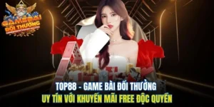 Top88 – Game Bài Đổi Thưởng Uy Tín với Khuyến Mãi Free Độc Quyền