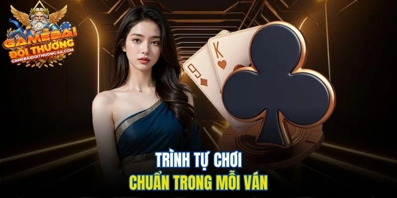Trình tự chơi chuẩn trong mỗi ván Trình tự chơi chuẩn trong mỗi ván