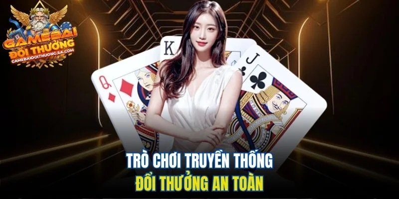 Trò chơi truyền thống đổi thưởng an toàn Trò chơi truyền thống đổi thưởng an toàn
