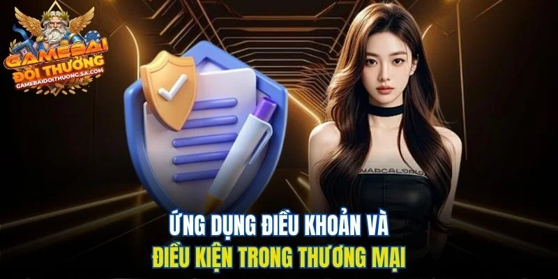 Ứng dụng điều khoản và điều kiện trong thương mại