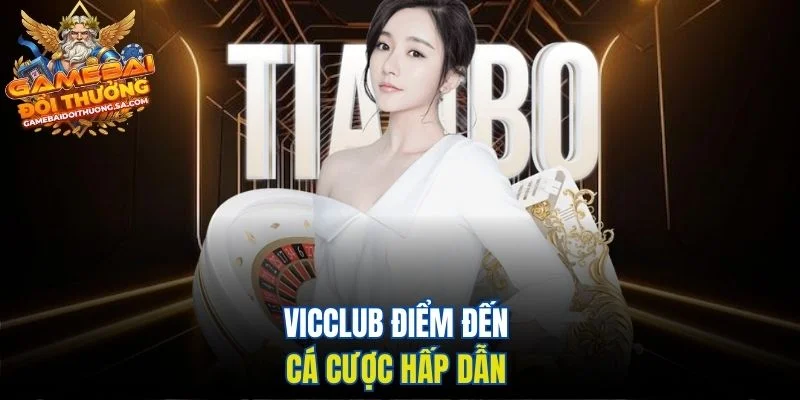 Vicclub điểm đến cá cược hấp dẫn Vicclub điểm đến cá cược hấp dẫn