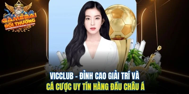 Vicclub – Đỉnh Cao Giải Trí Và Cá Cược Uy Tín Hàng Đầu Châu Á Vicclub – Đỉnh Cao Giải Trí Và Cá Cược Uy Tín Hàng Đầu Châu Á